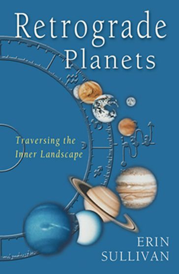 Retrograde Planets: Traversing the Inner Landscape - Erin Sullivan