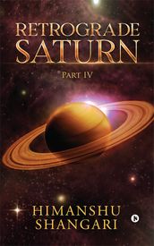 Retrograde Saturn - Part IV