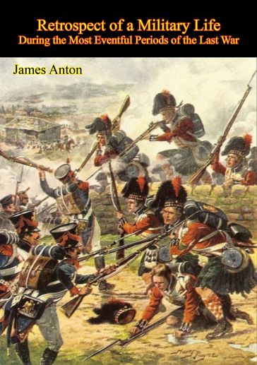 Retrospect of a Military Life, During the Most Eventful Periods of the Last War - Sgt. James Anton