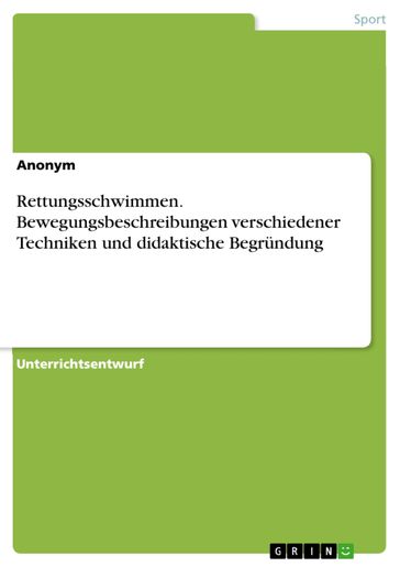 Rettungsschwimmen. Bewegungsbeschreibungen verschiedener Techniken und didaktische Begründung - GRIN Verlag