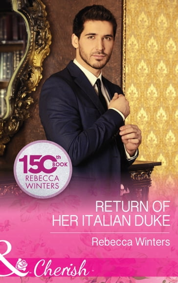 Return Of Her Italian Duke (Mills & Boon Cherish) (The Billionaire's Club, Book 1) - Rebecca Winters