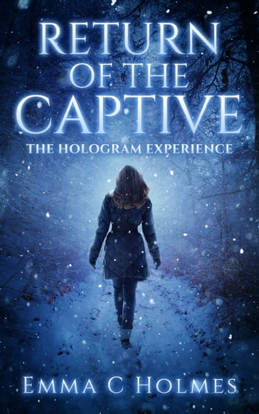 Return of The Captive-The Hologram Experience - Emma C Holmes
