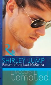 Return of the Last McKenna (Mills & Boon Modern Tempted) (The McKenna Brothers, Book 3)