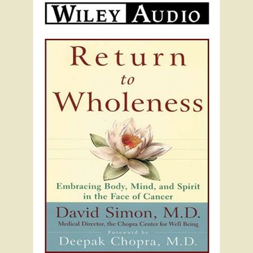 Return to Wholeness - M.D. David Simon - M.D. Deepak Chopra