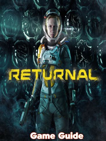 Returnal Guide & Walkthrough - Timothy M. Edmundson