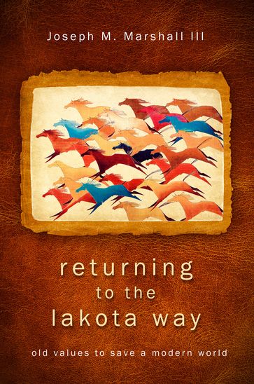 Returning to the Lakota Way - Joseph M. Marshall III