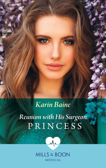 Reunion With His Surgeon Princess (Mills & Boon Medical) - Karin Baine