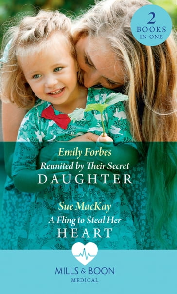 Reunited By Their Secret Daughter / A Fling To Steal Her Heart: Reunited by Their Secret Daughter (London Hospital Midwives) / A Fling to Steal Her Heart (London Hospital Midwives) (Mills & Boon Medical) - Emily Forbes - Sue MacKay