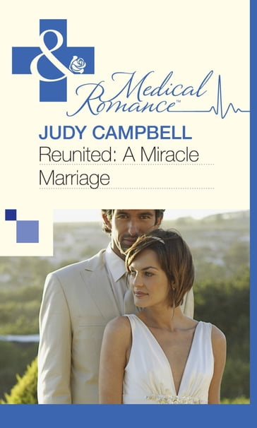 Reunited: A Miracle Marriage (Mills & Boon Medical) - Judy Campbell
