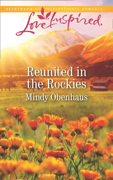 Reunited In The Rockies (Mills & Boon Love Inspired) (Rocky Mountain Heroes, Book 4) - Mindy Obenhaus