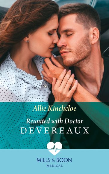 Reunited With Doctor Devereaux (Mills & Boon Medical) - Allie Kincheloe
