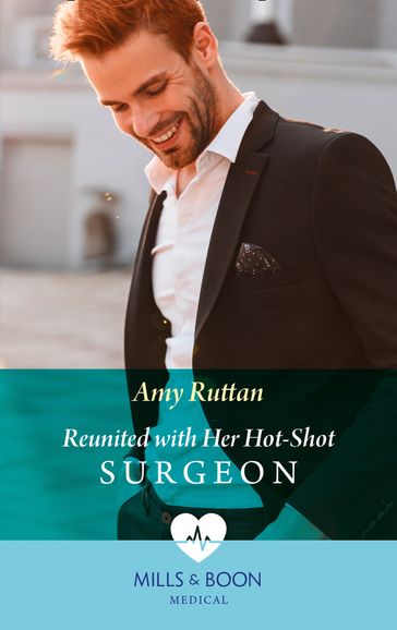 Reunited With Her Hot-Shot Surgeon (Mills & Boon Medical) - Amy Ruttan