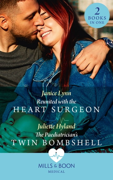 Reunited With The Heart Surgeon / The Paediatrician's Twin Bombshell: Reunited with the Heart Surgeon / The Paediatrician's Twin Bombshell (Mills & Boon Medical) - Janice Lynn - Juliette Hyland