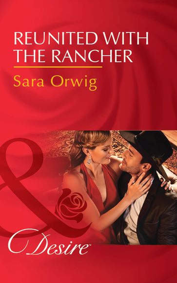 Reunited With The Rancher (Texas Cattleman's Club: Blackmail, Book 3) (Mills & Boon Desire) - Sara Orwig