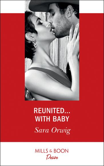 ReunitedWith Baby (Texas Cattleman's Club: The Impostor, Book 5) (Mills & Boon Desire) - Sara Orwig