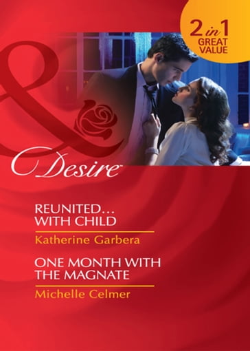 ReunitedWith Child / One Month With The Magnate: Reunitedwith Child (Miami Nights) / One Month with the Magnate (Black Gold Billionaires) (Mills & Boon Desire) - Katherine Garbera - Michelle Celmer