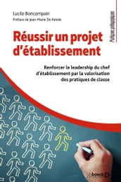 Réussir un projet d établissement : Renforcer le leadership du chef d établissement par la valorisation des pratiques de classe