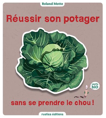 Réussir son potager sans se prendre le chou - Roland Motte