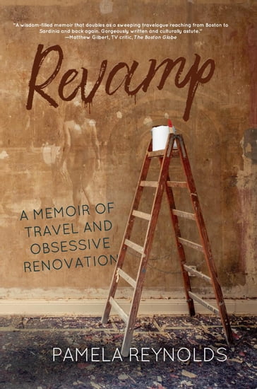 Revamp: A Memoir of Travel and Obsessive Renovation - Pamela Reynolds