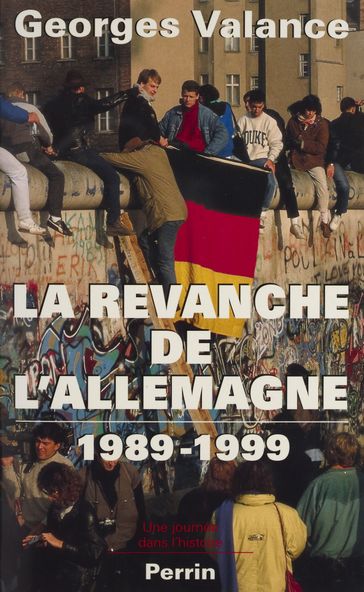 La Revanche de l'Allemagne (1989-1999) - Georges Valance - Olivier Floc