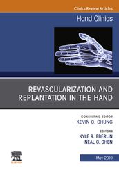 Revascularization and Replantation in the Hand, An Issue of Hand Clinics