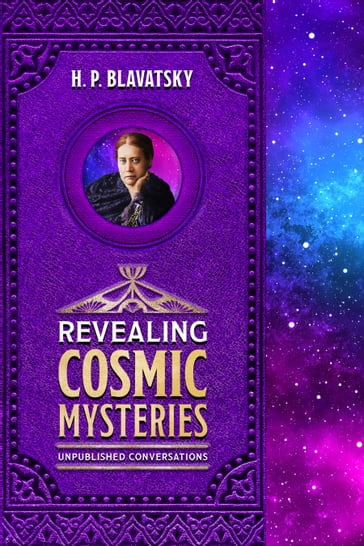 Revealing Cosmic Mysteries - H. P. Blavatsky
