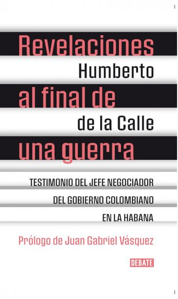 Revelaciones al final de una guerra - Humberto De La Calle