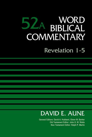 Revelation 1-5, Volume 52A - David Allen Hubbard - Dr. David Aune - Glenn W. Barker - John D. W. Watts - Ralph P. Martin