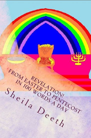 Revelation! From Easter to Pentecost in 100 Words a Day - Sheila Deeth