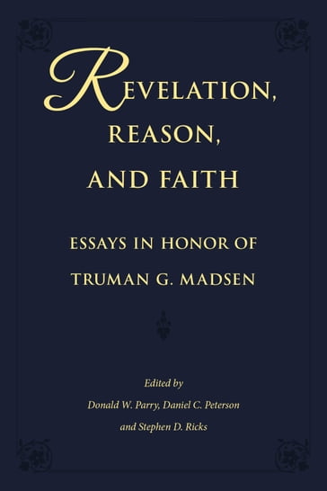 Revelation, Reason, and Faith - Daniel C. Peterson - Donald W. Parry - Stephen D. Ricks