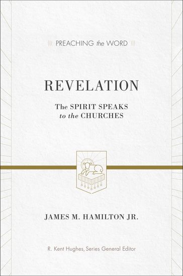 Revelation: The Spirit Speaks to the Churches - Jr. Hamilton James M. - R. Kent Hughes