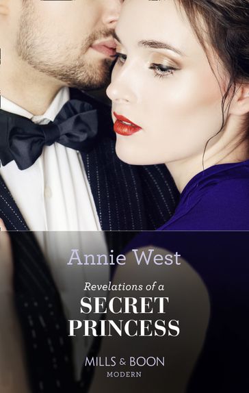 Revelations Of A Secret Princess (Mills & Boon Modern) (Sovereigns and Scandals, Book 1) - Annie West