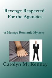 Revenge Respected For the Agencies, A Ménage Romantic Mystery