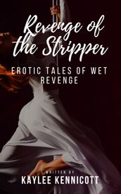 Revenge of the Stripper: An Erotic Tale of Wet Revenge