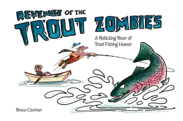 Revenge of the Trout Zombies - Bruce Cochran