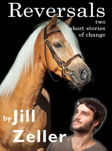 Reversals: Two Short Stories of Change - Jill Zeller