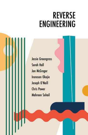 Reverse Engineering - Jessie Greengrass - Sarah Hall - Jon McGregor - Irenosen Okojie - Joseph O