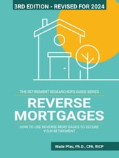 Reverse Mortgages: How to Use Reverse Mortgages to Secure Your Retirement