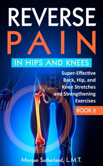 Reverse Pain in Hips and Kness - Morgan Sutherland