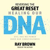 Reversing The Great Reset Healing Our DNA