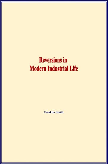 Reversions in Modern Industrial Life - Franklin Smith