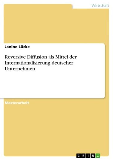 Reversive Diffusion als Mittel der Internationalisierung deutscher Unternehmen - Janine Lucke