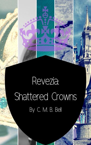 Revezia: Shattered Crowns - C. M. B. Bell