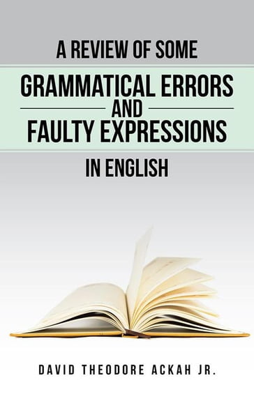 A Review of Some Grammatical Errors and Faulty Expressions in English - David Theodore Ackah Jr.