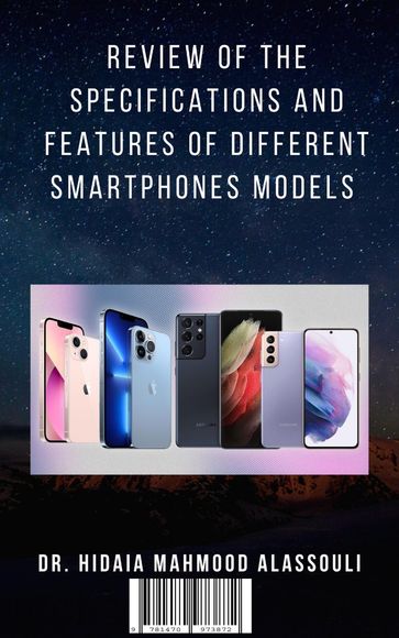 Review of the Specifications and Futures of Different Smartphones Models - Dr. Hidaia Mahmood Alassouli