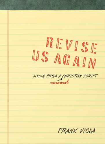 Revise Us Again: Living from a Renewed Christian Script - Frank Viola