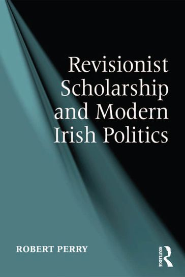 Revisionist Scholarship and Modern Irish Politics - Robert Perry