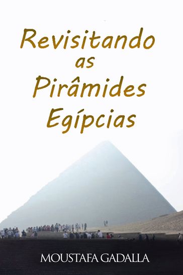 Revisitando As Pirâmides Egípcias - Moustafa Gadalla