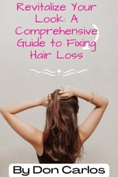 Revitalize Your Look: A Comprehensive Guide to Fixing Hair Loss