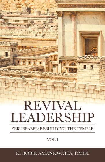 Revival Leadership: Vol 1 - K. Bobie Amankwatia DMIN.